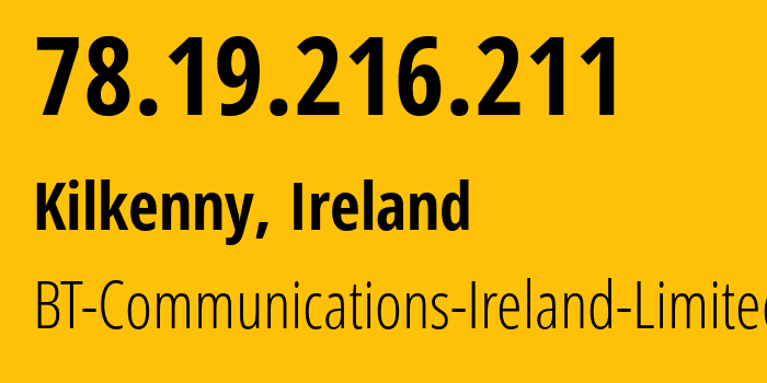 IP address 78.19.216.211 (Kilkenny, Leinster, Ireland) get location, coordinates on map, ISP provider AS2110 BT-Communications-Ireland-Limited // who is provider of ip address 78.19.216.211, whose IP address