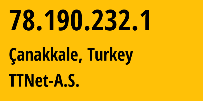 IP-адрес 78.190.232.1 (Чанаккале, Чанаккале, Турция) определить местоположение, координаты на карте, ISP провайдер AS47331 TTNet-A.S. // кто провайдер айпи-адреса 78.190.232.1