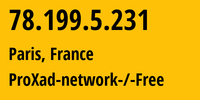 IP address 78.199.5.231 (Paris, Île-de-France, France) get location, coordinates on map, ISP provider AS12322 ProXad-network-/-Free // who is provider of ip address 78.199.5.231, whose IP address