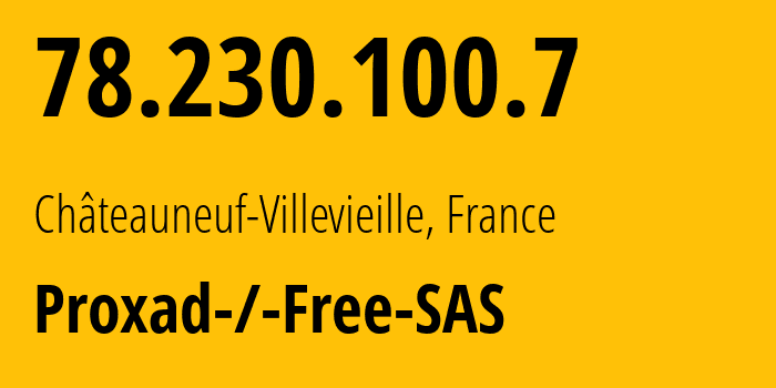 IP-адрес 78.230.100.7 (Шатонёф-Вильвьей, Прованс — Альпы — Лазурный Берег, Франция) определить местоположение, координаты на карте, ISP провайдер AS12322 Proxad-/-Free-SAS // кто провайдер айпи-адреса 78.230.100.7