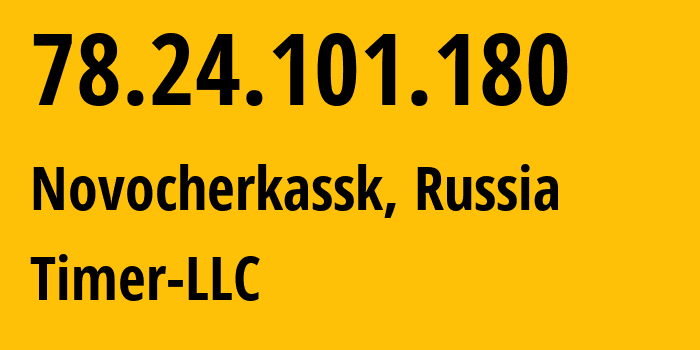 IP address 78.24.101.180 (Novocherkassk, Rostov Oblast, Russia) get location, coordinates on map, ISP provider AS47626 Timer-LLC // who is provider of ip address 78.24.101.180, whose IP address