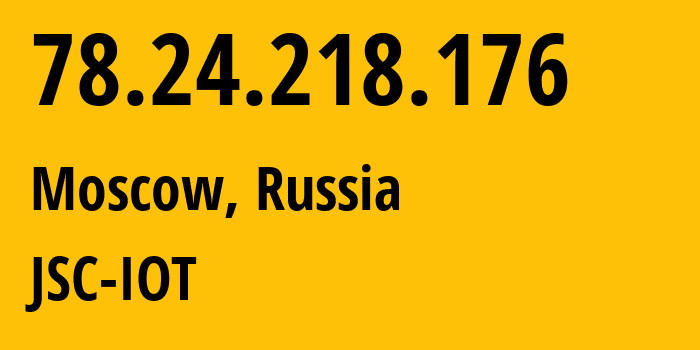 IP-адрес 78.24.218.176 (Москва, Москва, Россия) определить местоположение, координаты на карте, ISP провайдер AS29182 JSC-IOT // кто провайдер айпи-адреса 78.24.218.176