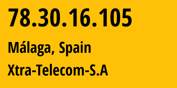 IP address 78.30.16.105 (Málaga, Andalusia, Spain) get location, coordinates on map, ISP provider AS15704 Xtra-Telecom-S.A // who is provider of ip address 78.30.16.105, whose IP address