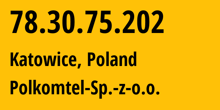 IP-адрес 78.30.75.202 (Катовице, Силезское воеводство, Польша) определить местоположение, координаты на карте, ISP провайдер AS8374 Polkomtel-Sp.-z-o.o. // кто провайдер айпи-адреса 78.30.75.202