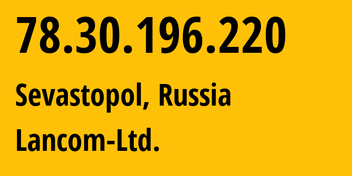 IP-адрес 78.30.196.220 (Севастополь, Севастополь, Россия) определить местоположение, координаты на карте, ISP провайдер AS35816 Lancom-Ltd. // кто провайдер айпи-адреса 78.30.196.220