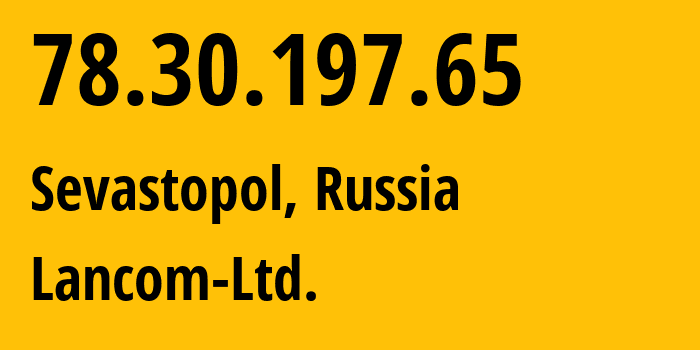 IP-адрес 78.30.197.65 (Севастополь, Севастополь, Россия) определить местоположение, координаты на карте, ISP провайдер AS35816 Lancom-Ltd. // кто провайдер айпи-адреса 78.30.197.65