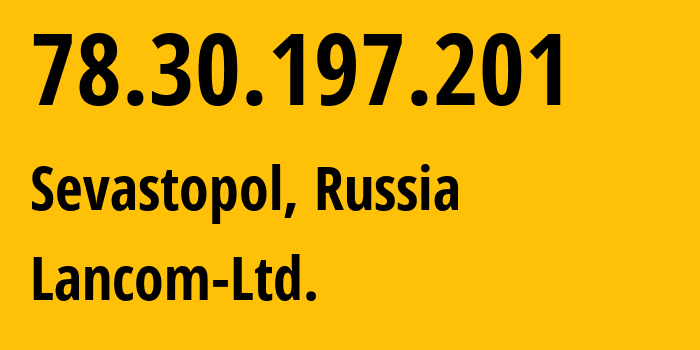 IP address 78.30.197.201 (Sevastopol, Sevastopol, Russia) get location, coordinates on map, ISP provider AS35816 Lancom-Ltd. // who is provider of ip address 78.30.197.201, whose IP address