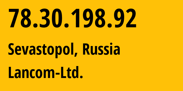 IP-адрес 78.30.198.92 (Севастополь, Севастополь, Россия) определить местоположение, координаты на карте, ISP провайдер AS35816 Lancom-Ltd. // кто провайдер айпи-адреса 78.30.198.92