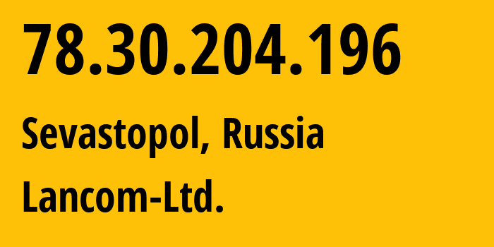 IP-адрес 78.30.204.196 (Севастополь, Севастополь, Россия) определить местоположение, координаты на карте, ISP провайдер AS35816 Lancom-Ltd. // кто провайдер айпи-адреса 78.30.204.196