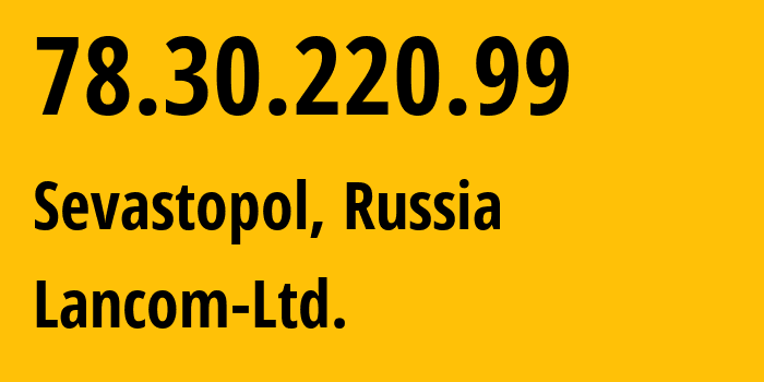 IP address 78.30.220.99 (Sevastopol, Sevastopol, Russia) get location, coordinates on map, ISP provider AS35816 Lancom-Ltd. // who is provider of ip address 78.30.220.99, whose IP address