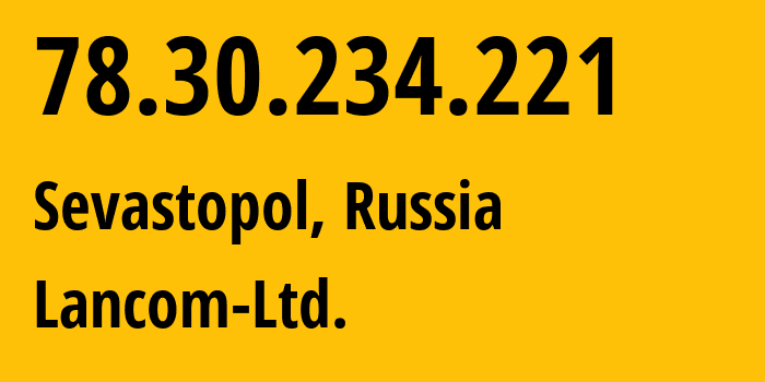 IP address 78.30.234.221 (Sevastopol, Sevastopol, Russia) get location, coordinates on map, ISP provider AS35816 Lancom-Ltd. // who is provider of ip address 78.30.234.221, whose IP address