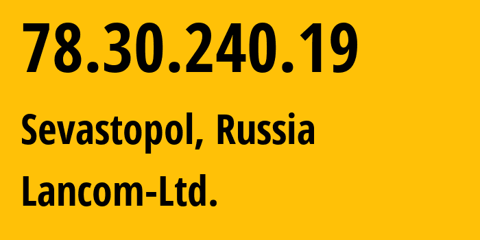 IP-адрес 78.30.240.19 (Севастополь, Севастополь, Россия) определить местоположение, координаты на карте, ISP провайдер AS35816 Lancom-Ltd. // кто провайдер айпи-адреса 78.30.240.19