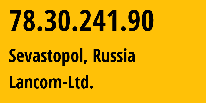 IP-адрес 78.30.241.90 (Севастополь, Севастополь, Россия) определить местоположение, координаты на карте, ISP провайдер AS35816 Lancom-Ltd. // кто провайдер айпи-адреса 78.30.241.90