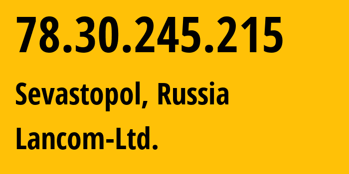 IP address 78.30.245.215 (Sevastopol, Sevastopol, Russia) get location, coordinates on map, ISP provider AS35816 Lancom-Ltd. // who is provider of ip address 78.30.245.215, whose IP address