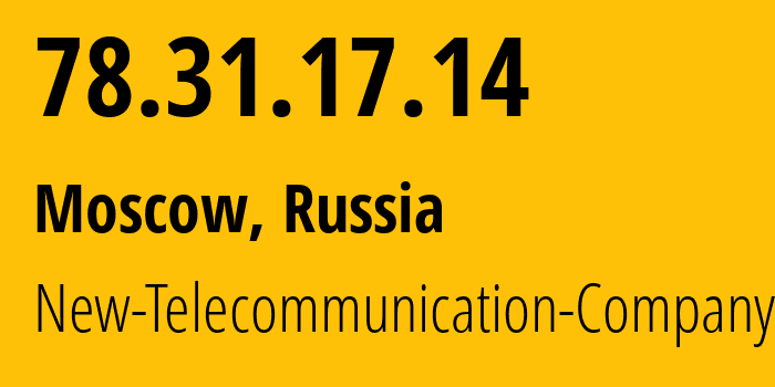 IP address 78.31.17.14 (Moscow, Moscow, Russia) get location, coordinates on map, ISP provider AS43670 New-Telecommunication-Company-Ltd. // who is provider of ip address 78.31.17.14, whose IP address