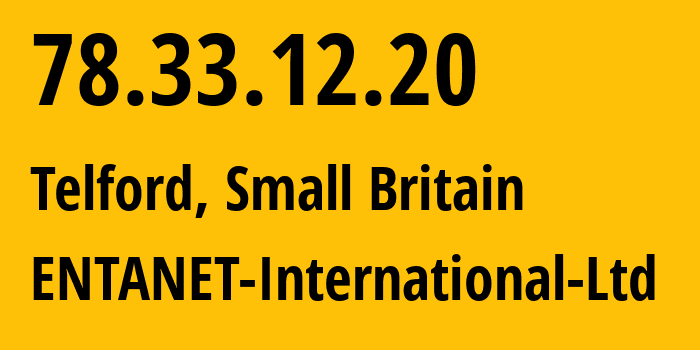 IP address 78.33.12.20 (Telford, England, Small Britain) get location, coordinates on map, ISP provider AS8468 ENTANET-International-Ltd // who is provider of ip address 78.33.12.20, whose IP address