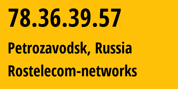 IP address 78.36.39.57 (Petrozavodsk, Karelia, Russia) get location, coordinates on map, ISP provider AS12389 Rostelecom-networks // who is provider of ip address 78.36.39.57, whose IP address