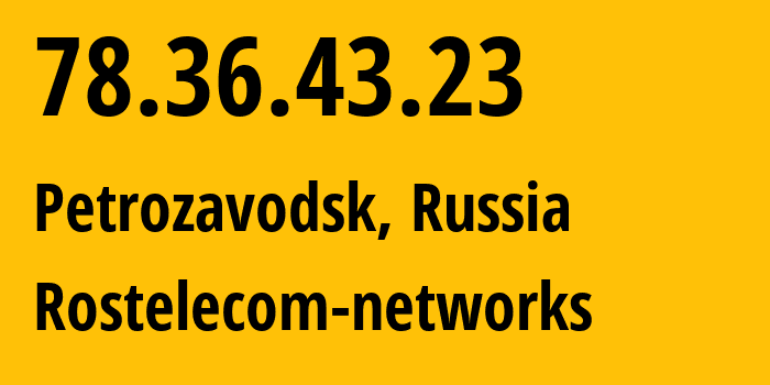 IP address 78.36.43.23 (Petrozavodsk, Karelia, Russia) get location, coordinates on map, ISP provider AS12389 Rostelecom-networks // who is provider of ip address 78.36.43.23, whose IP address