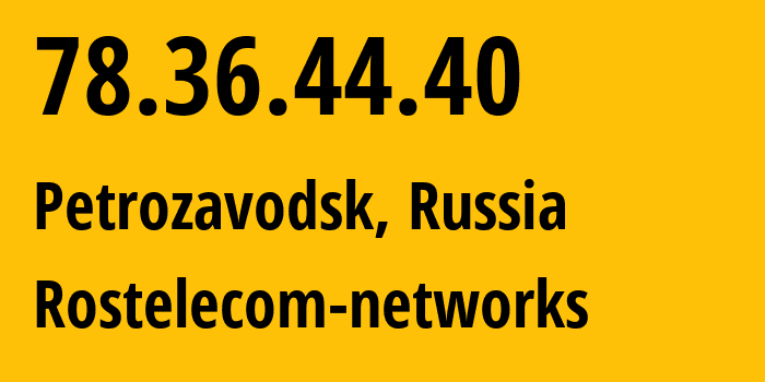 IP address 78.36.44.40 (Petrozavodsk, Karelia, Russia) get location, coordinates on map, ISP provider AS12389 Rostelecom-networks // who is provider of ip address 78.36.44.40, whose IP address