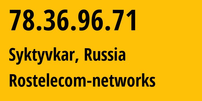 IP address 78.36.96.71 (Syktyvkar, Komi, Russia) get location, coordinates on map, ISP provider AS12389 Rostelecom-networks // who is provider of ip address 78.36.96.71, whose IP address