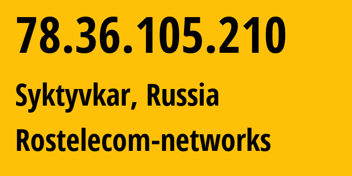 IP-адрес 78.36.105.210 (Сыктывкар, Коми, Россия) определить местоположение, координаты на карте, ISP провайдер AS12389 Rostelecom-networks // кто провайдер айпи-адреса 78.36.105.210