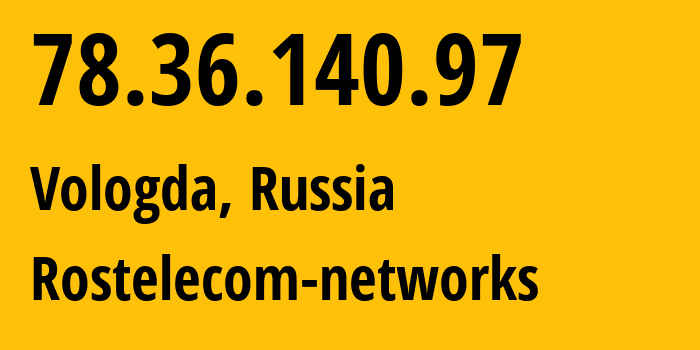 IP-адрес 78.36.140.97 (Вологда, Вологодская Область, Россия) определить местоположение, координаты на карте, ISP провайдер AS12389 Rostelecom-networks // кто провайдер айпи-адреса 78.36.140.97