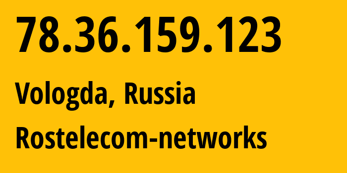 IP address 78.36.159.123 (Vologda, Vologda Oblast, Russia) get location, coordinates on map, ISP provider AS12389 Rostelecom-networks // who is provider of ip address 78.36.159.123, whose IP address