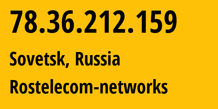 IP-адрес 78.36.212.159 (Советск, Калининградская Область, Россия) определить местоположение, координаты на карте, ISP провайдер AS12389 Rostelecom-networks // кто провайдер айпи-адреса 78.36.212.159