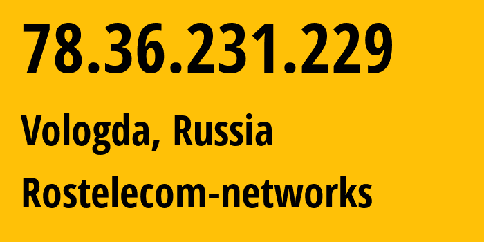 IP-адрес 78.36.231.229 (Вологда, Вологодская Область, Россия) определить местоположение, координаты на карте, ISP провайдер AS12389 Rostelecom-networks // кто провайдер айпи-адреса 78.36.231.229