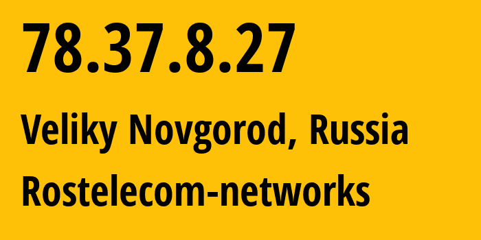 IP address 78.37.8.27 (Veliky Novgorod, Novgorod Oblast, Russia) get location, coordinates on map, ISP provider AS12389 Rostelecom-networks // who is provider of ip address 78.37.8.27, whose IP address