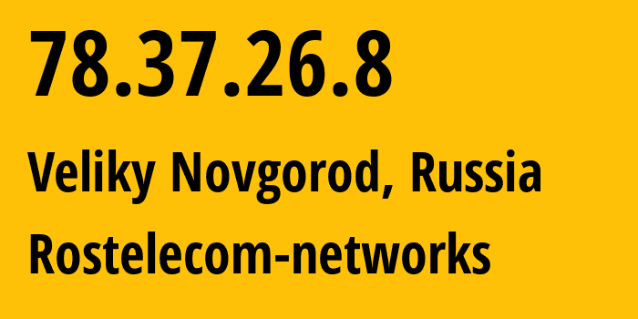IP address 78.37.26.8 (Veliky Novgorod, Novgorod Oblast, Russia) get location, coordinates on map, ISP provider AS12389 Rostelecom-networks // who is provider of ip address 78.37.26.8, whose IP address