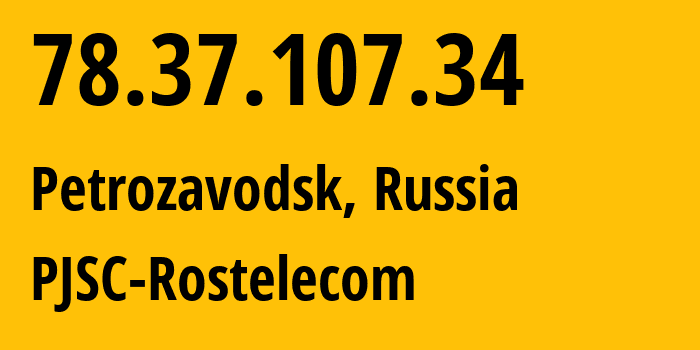 IP address 78.37.107.34 (Petrozavodsk, Karelia, Russia) get location, coordinates on map, ISP provider AS12389 PJSC-Rostelecom // who is provider of ip address 78.37.107.34, whose IP address