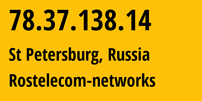 IP address 78.37.138.14 (St Petersburg, St.-Petersburg, Russia) get location, coordinates on map, ISP provider AS12389 Rostelecom-networks // who is provider of ip address 78.37.138.14, whose IP address