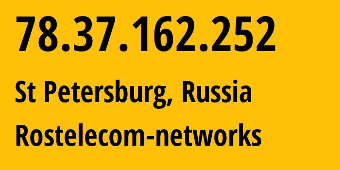 IP address 78.37.162.252 (St Petersburg, St.-Petersburg, Russia) get location, coordinates on map, ISP provider AS12389 Rostelecom-networks // who is provider of ip address 78.37.162.252, whose IP address
