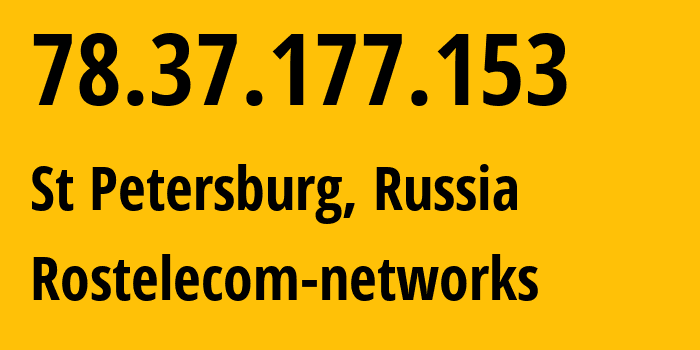 IP address 78.37.177.153 (St Petersburg, St.-Petersburg, Russia) get location, coordinates on map, ISP provider AS12389 Rostelecom-networks // who is provider of ip address 78.37.177.153, whose IP address