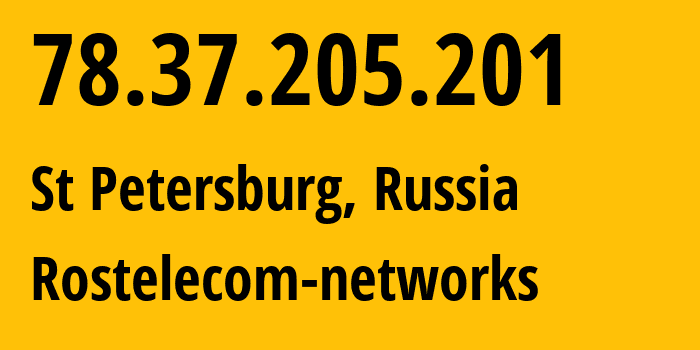 IP address 78.37.205.201 (St Petersburg, St.-Petersburg, Russia) get location, coordinates on map, ISP provider AS12389 Rostelecom-networks // who is provider of ip address 78.37.205.201, whose IP address