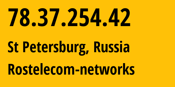 IP address 78.37.254.42 (St Petersburg, St.-Petersburg, Russia) get location, coordinates on map, ISP provider AS12389 Rostelecom-networks // who is provider of ip address 78.37.254.42, whose IP address