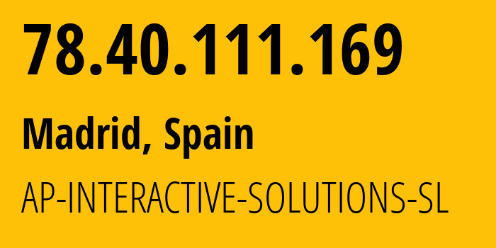 IP-адрес 78.40.111.169 (Мадрид, Область Мадрид, Испания) определить местоположение, координаты на карте, ISP провайдер AS215691 AP-INTERACTIVE-SOLUTIONS-SL // кто провайдер айпи-адреса 78.40.111.169