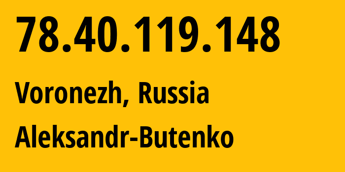 IP address 78.40.119.148 (Voronezh, Voronezh Oblast, Russia) get location, coordinates on map, ISP provider AS50015 Aleksandr-Butenko // who is provider of ip address 78.40.119.148, whose IP address