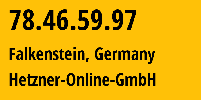 IP-адрес 78.46.59.97 (Фалькенштайн, Саксония, Германия) определить местоположение, координаты на карте, ISP провайдер AS24940 Hetzner-Online-GmbH // кто провайдер айпи-адреса 78.46.59.97