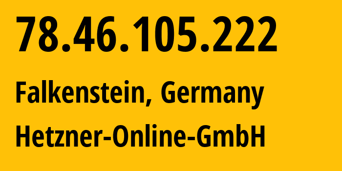 IP-адрес 78.46.105.222 (Фалькенштайн, Саксония, Германия) определить местоположение, координаты на карте, ISP провайдер AS24940 Hetzner-Online-GmbH // кто провайдер айпи-адреса 78.46.105.222