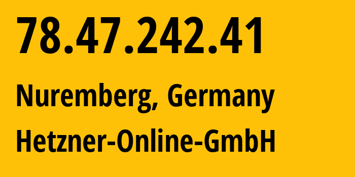 IP address 78.47.242.41 (Nuremberg, Bavaria, Germany) get location, coordinates on map, ISP provider AS24940 Hetzner-Online-GmbH // who is provider of ip address 78.47.242.41, whose IP address