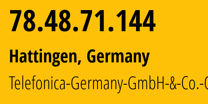 IP address 78.48.71.144 (Hattingen, North Rhine-Westphalia, Germany) get location, coordinates on map, ISP provider AS6805 Telefonica-Germany-GmbH-&-Co.-OHG // who is provider of ip address 78.48.71.144, whose IP address