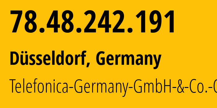 IP-адрес 78.48.242.191 (Дюссельдорф, Северный Рейн-Вестфалия, Германия) определить местоположение, координаты на карте, ISP провайдер AS6805 Telefonica-Germany-GmbH-&-Co.-OHG // кто провайдер айпи-адреса 78.48.242.191