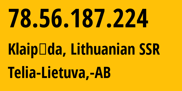 IP-адрес 78.56.187.224 (Клайпеда, Клайпедский уезд, Литовская ССР) определить местоположение, координаты на карте, ISP провайдер AS8764 Telia-Lietuva,-AB // кто провайдер айпи-адреса 78.56.187.224