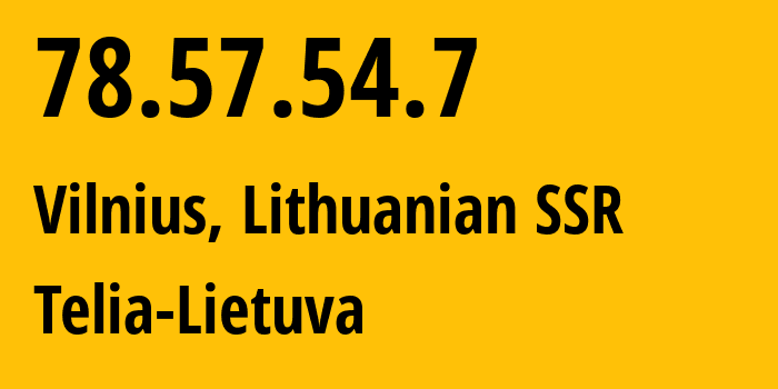 IP address 78.57.54.7 (Vilnius, Vilnius, Lithuanian SSR) get location, coordinates on map, ISP provider AS8764 Telia-Lietuva // who is provider of ip address 78.57.54.7, whose IP address