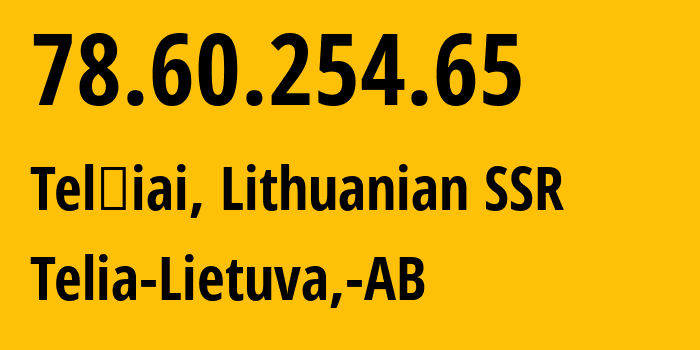 IP-адрес 78.60.254.65 (Тельшяй, Тельшяйский уезд, Литовская ССР) определить местоположение, координаты на карте, ISP провайдер AS8764 Telia-Lietuva,-AB // кто провайдер айпи-адреса 78.60.254.65