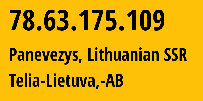 IP address 78.63.175.109 (Panevezys, Panevėžys, Lithuanian SSR) get location, coordinates on map, ISP provider AS8764 Telia-Lietuva,-AB // who is provider of ip address 78.63.175.109, whose IP address