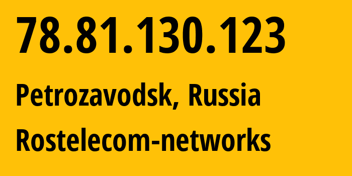 IP address 78.81.130.123 (Petrozavodsk, Karelia, Russia) get location, coordinates on map, ISP provider AS12389 Rostelecom-networks // who is provider of ip address 78.81.130.123, whose IP address