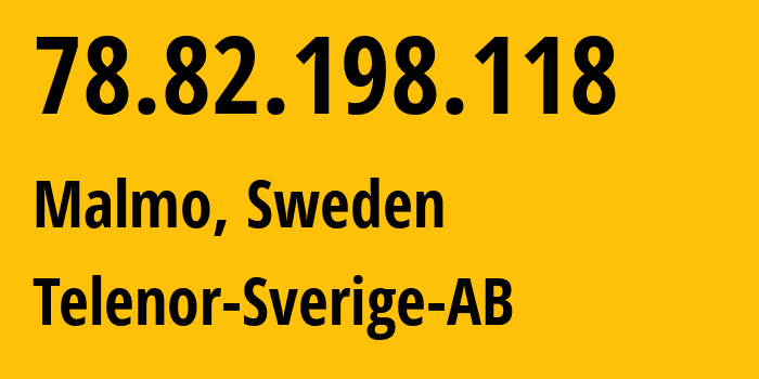 IP address 78.82.198.118 (Malmo, Skåne County, Sweden) get location, coordinates on map, ISP provider AS2119 Telenor-Sverige-AB // who is provider of ip address 78.82.198.118, whose IP address